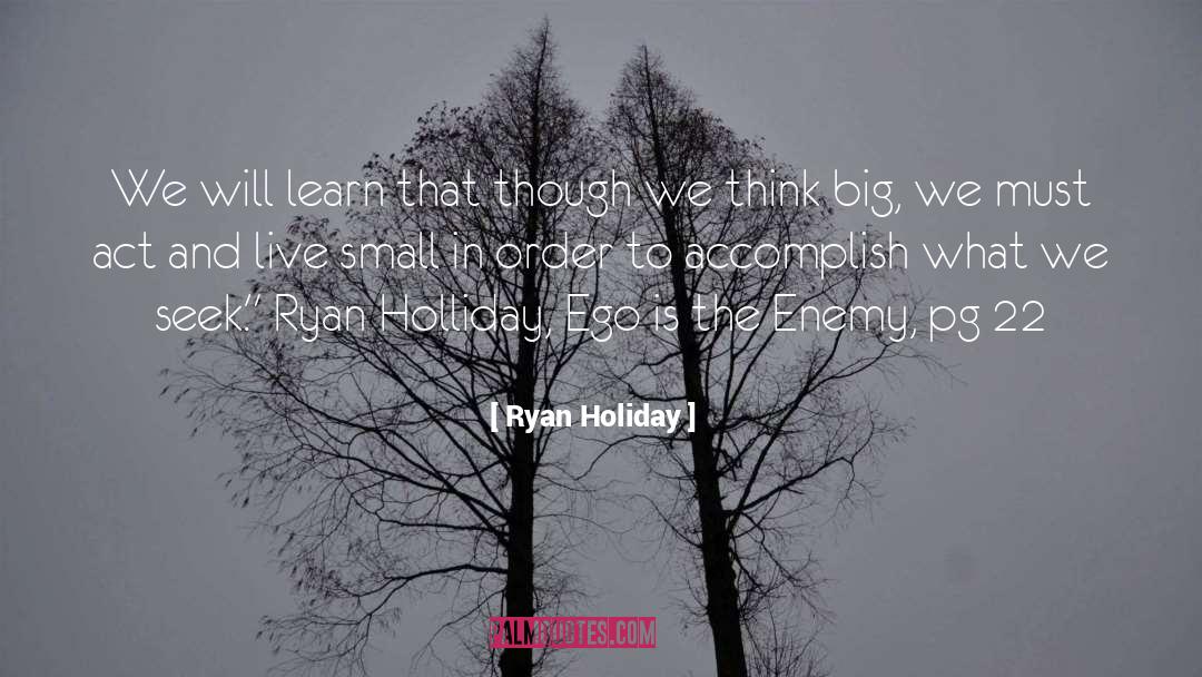 Ryan Holiday Quotes: We will learn that though