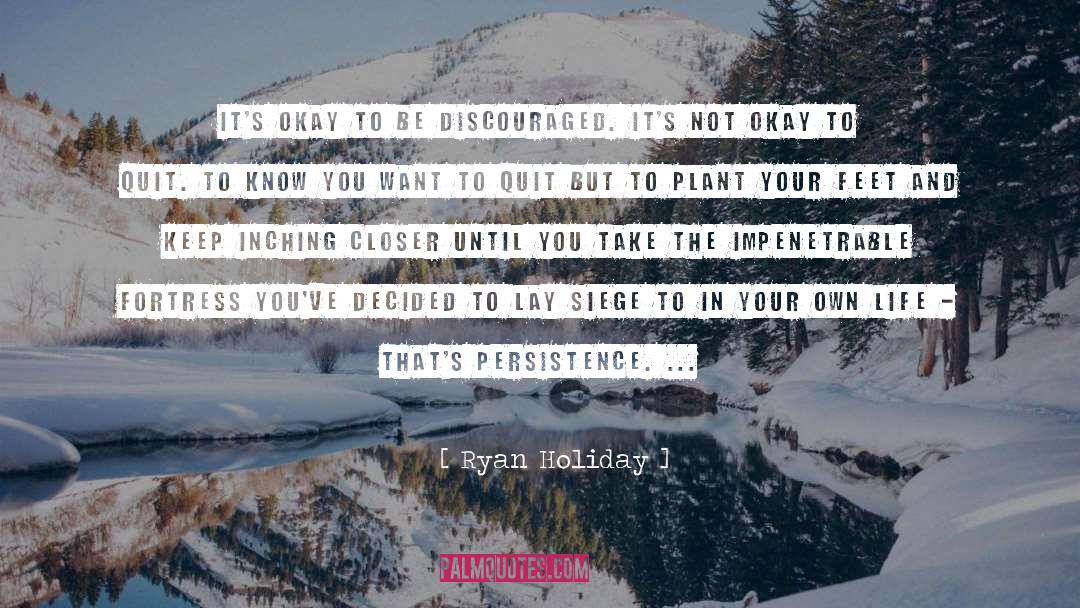 Ryan Holiday Quotes: It's okay to be discouraged.
