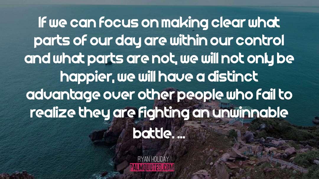 Ryan Holiday Quotes: If we can focus on