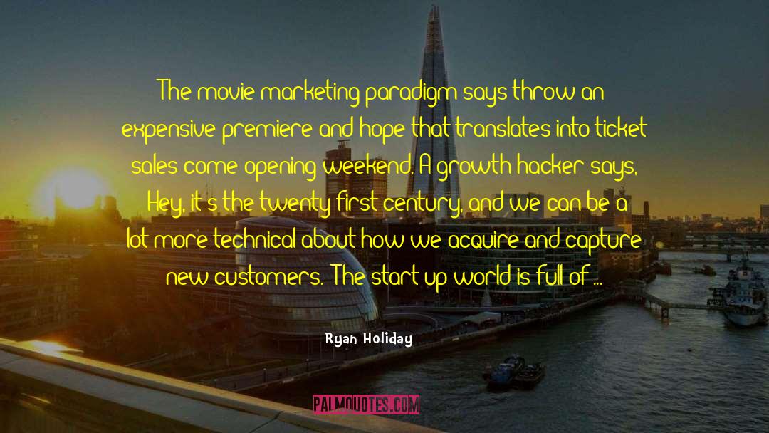 Ryan Holiday Quotes: The movie marketing paradigm says