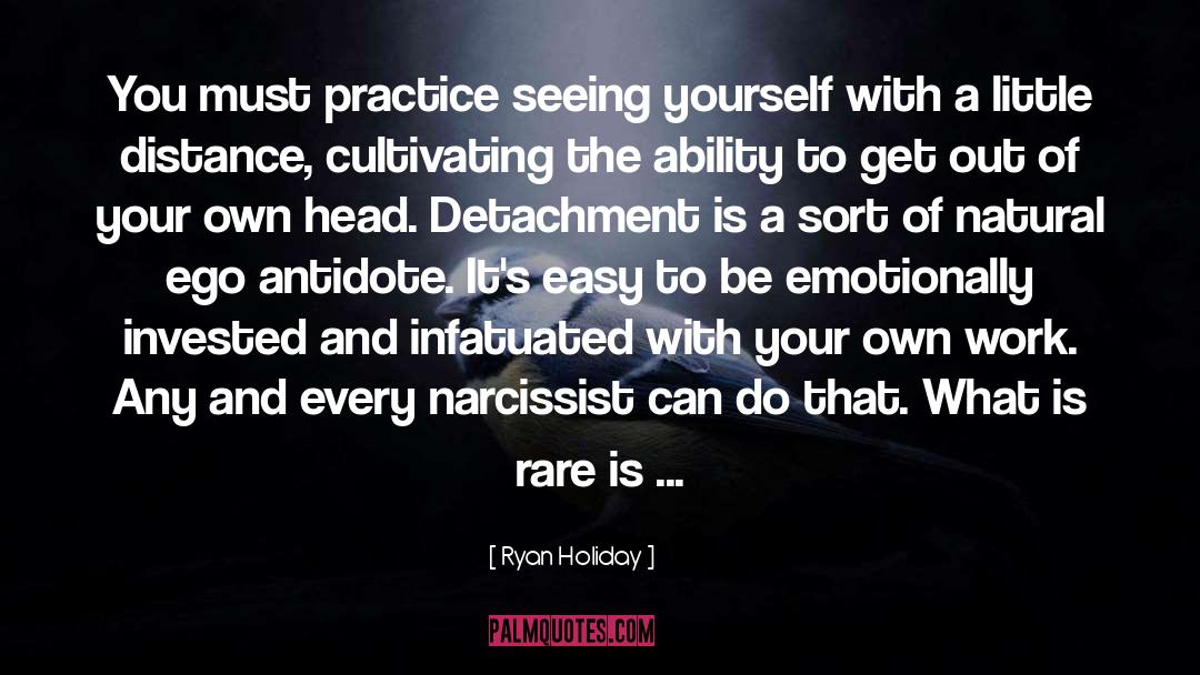 Ryan Holiday Quotes: You must practice seeing yourself
