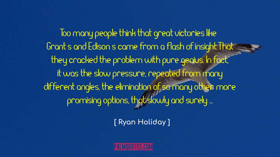 Ryan Holiday Quotes: Too many people think that
