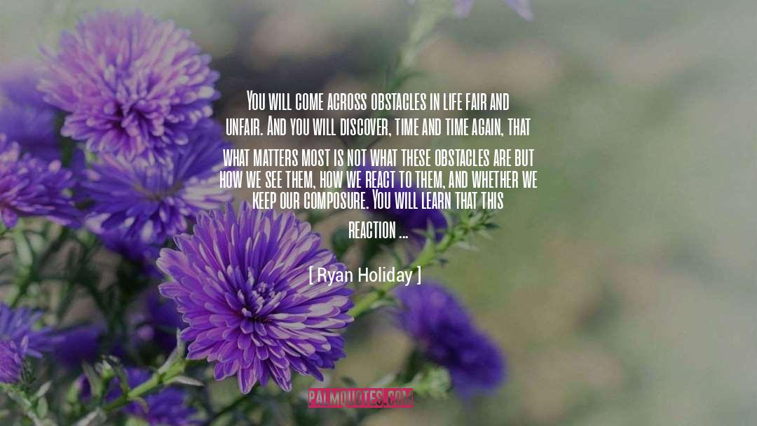 Ryan Holiday Quotes: You will come across obstacles