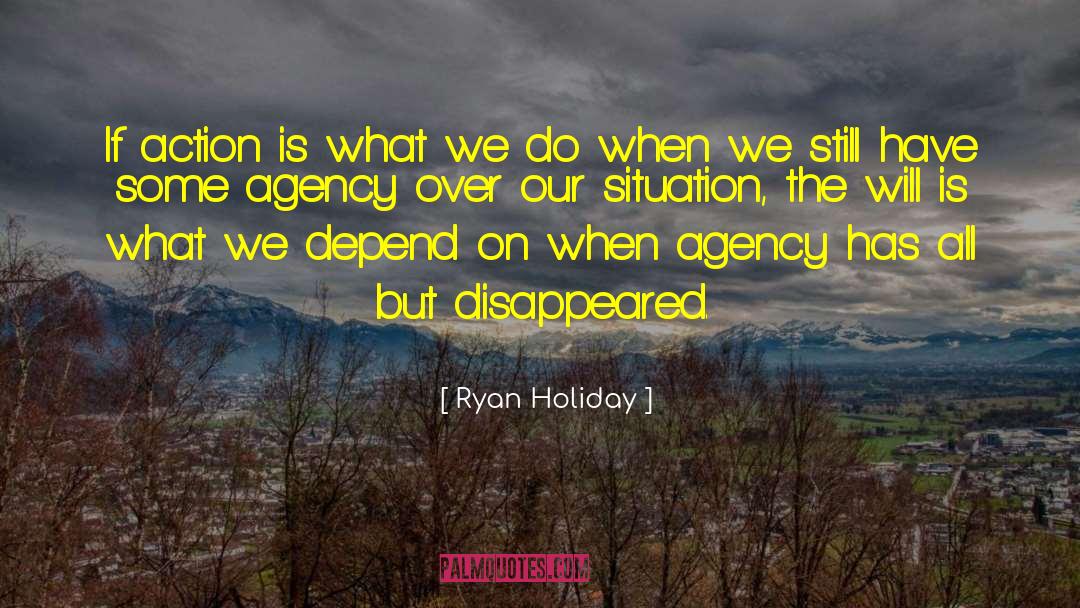 Ryan Holiday Quotes: If action is what we