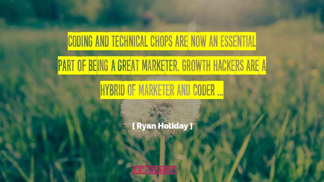 Ryan Holiday Quotes: Coding and technical chops are