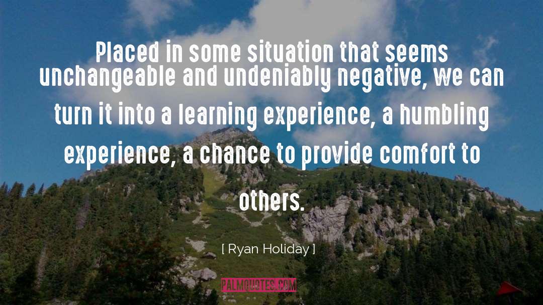 Ryan Holiday Quotes: Placed in some situation that