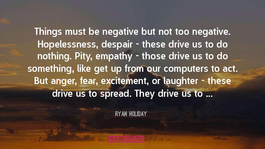 Ryan Holiday Quotes: Things must be negative but