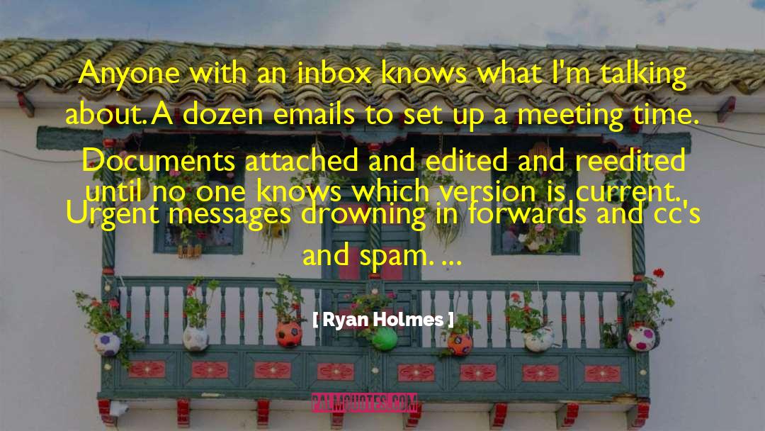 Ryan Holmes Quotes: Anyone with an inbox knows