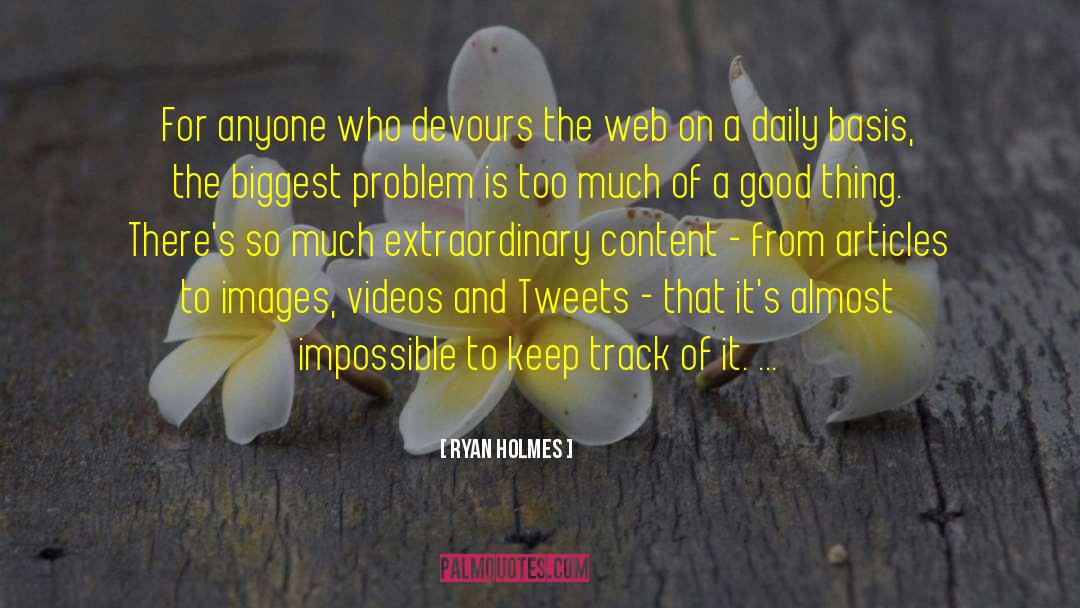 Ryan Holmes Quotes: For anyone who devours the