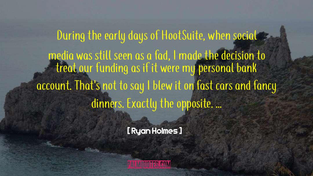 Ryan Holmes Quotes: During the early days of