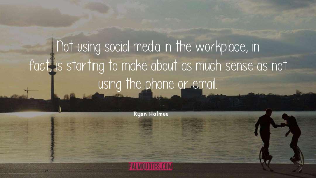 Ryan Holmes Quotes: Not using social media in