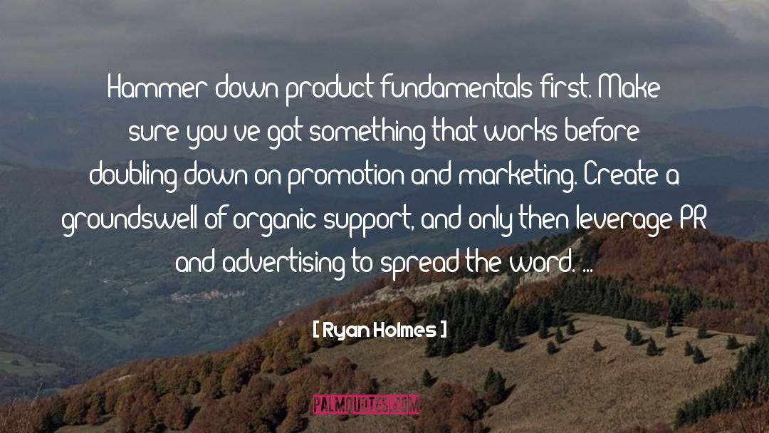 Ryan Holmes Quotes: Hammer down product fundamentals first.