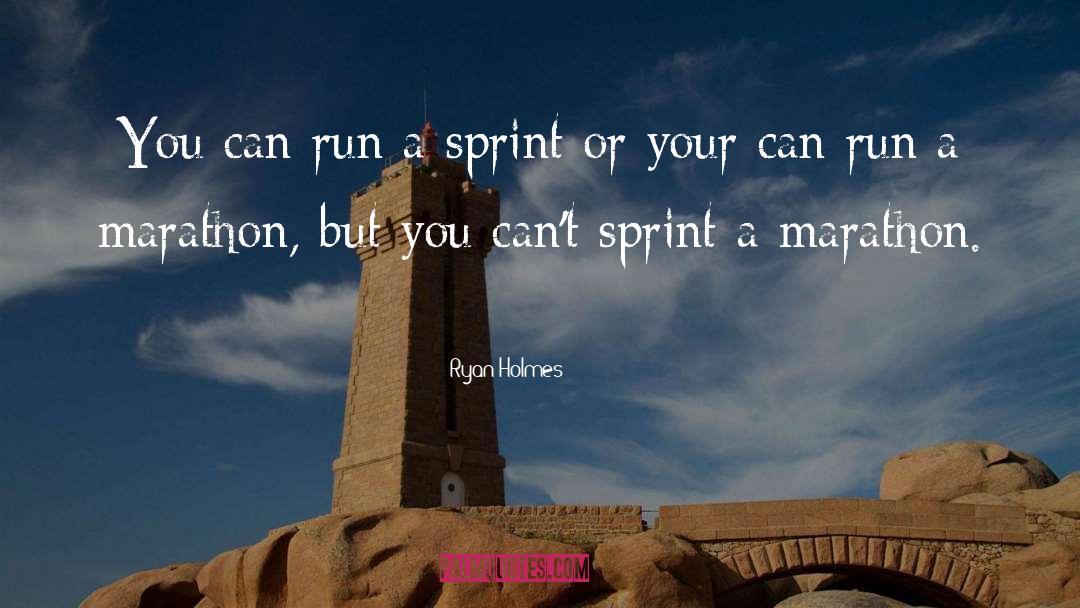 Ryan Holmes Quotes: You can run a sprint