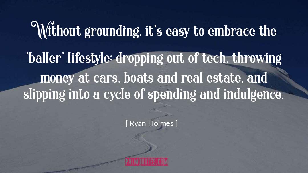 Ryan Holmes Quotes: Without grounding, it's easy to