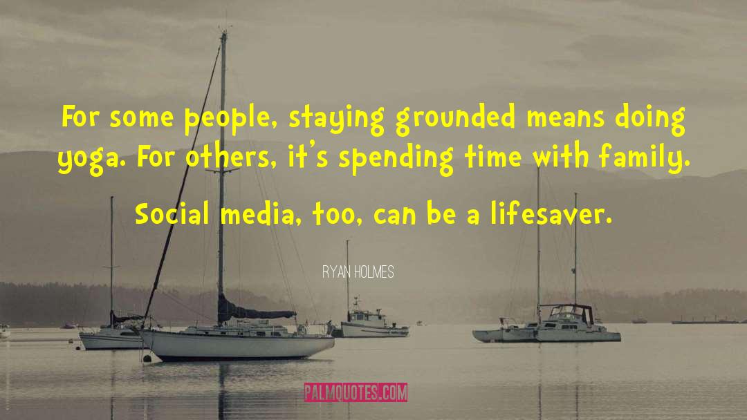 Ryan Holmes Quotes: For some people, staying grounded