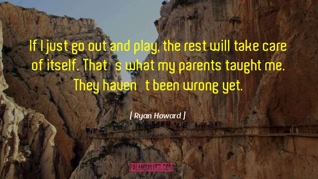 Ryan Howard Quotes: If I just go out
