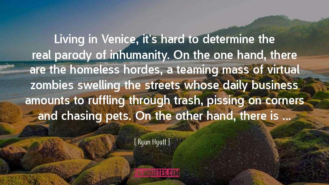 Ryan Hyatt Quotes: Living in Venice, it's hard