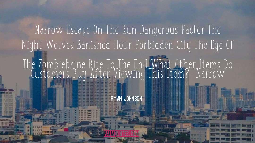 Ryan Johnson Quotes: Narrow Escape On The Run
