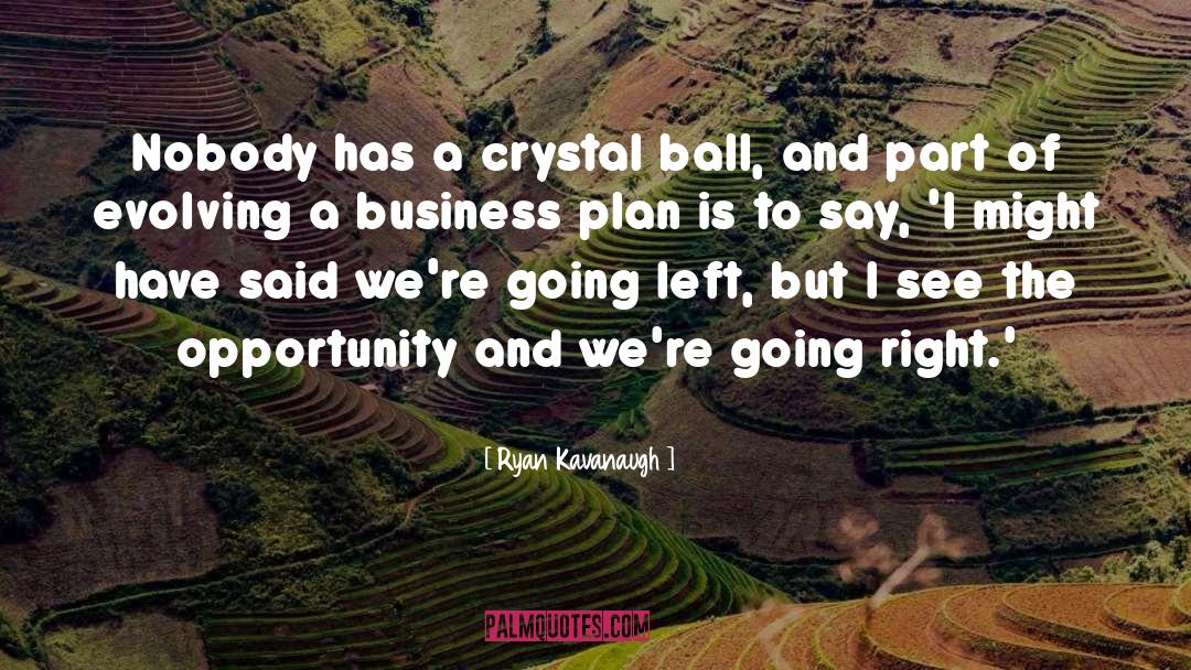 Ryan Kavanaugh Quotes: Nobody has a crystal ball,