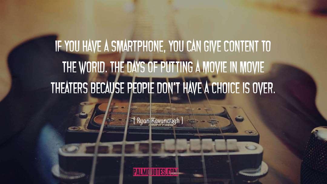Ryan Kavanaugh Quotes: If you have a smartphone,