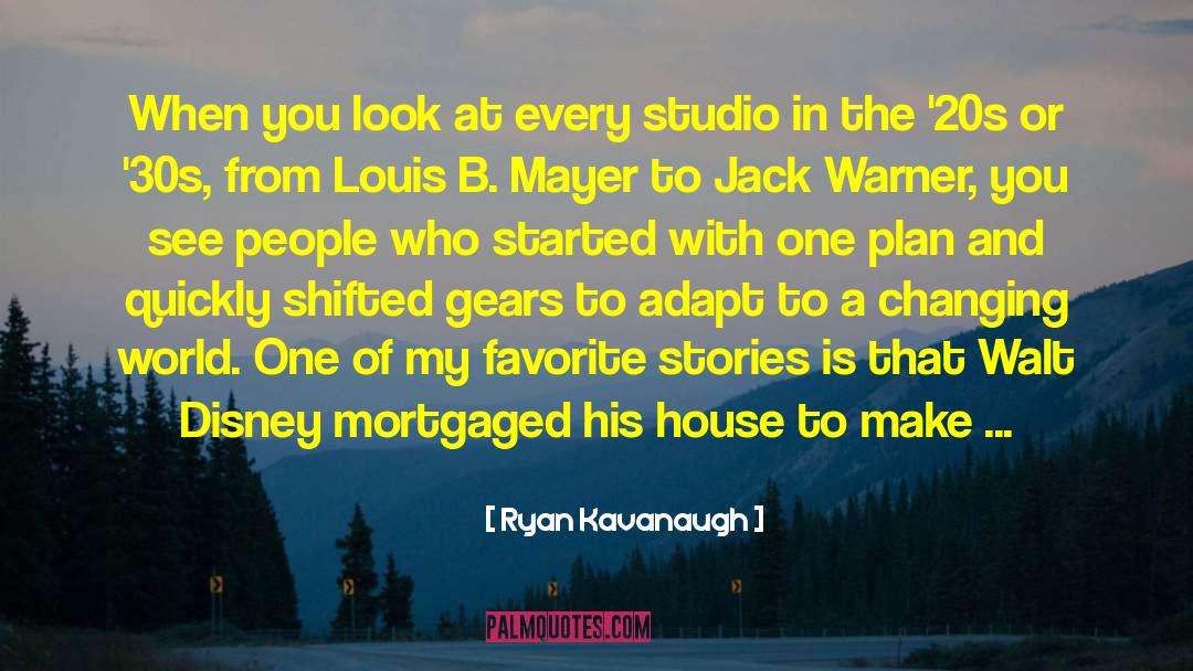 Ryan Kavanaugh Quotes: When you look at every