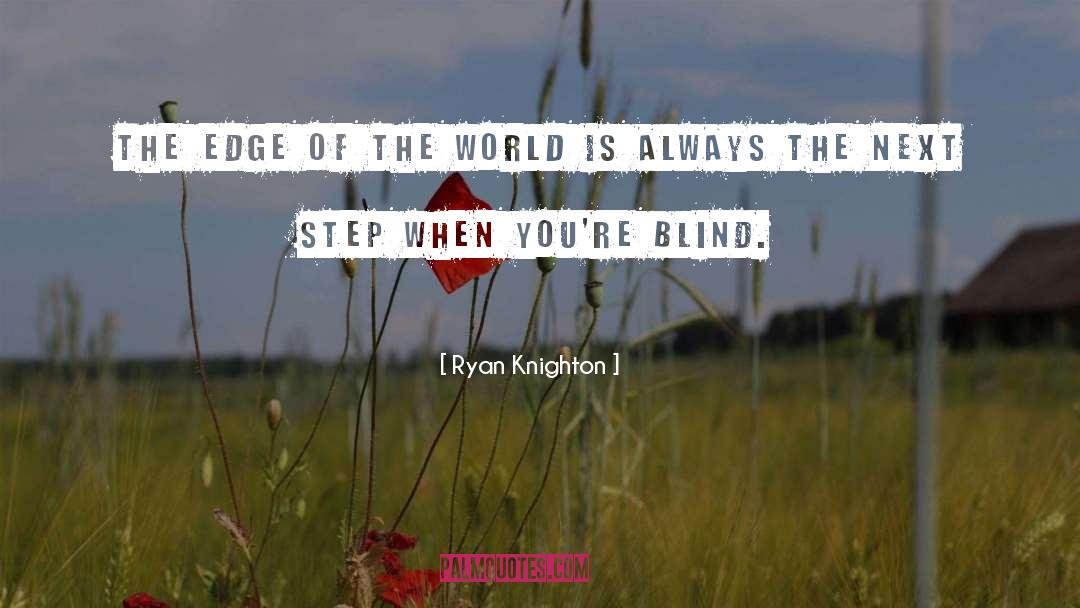 Ryan Knighton Quotes: The edge of the world