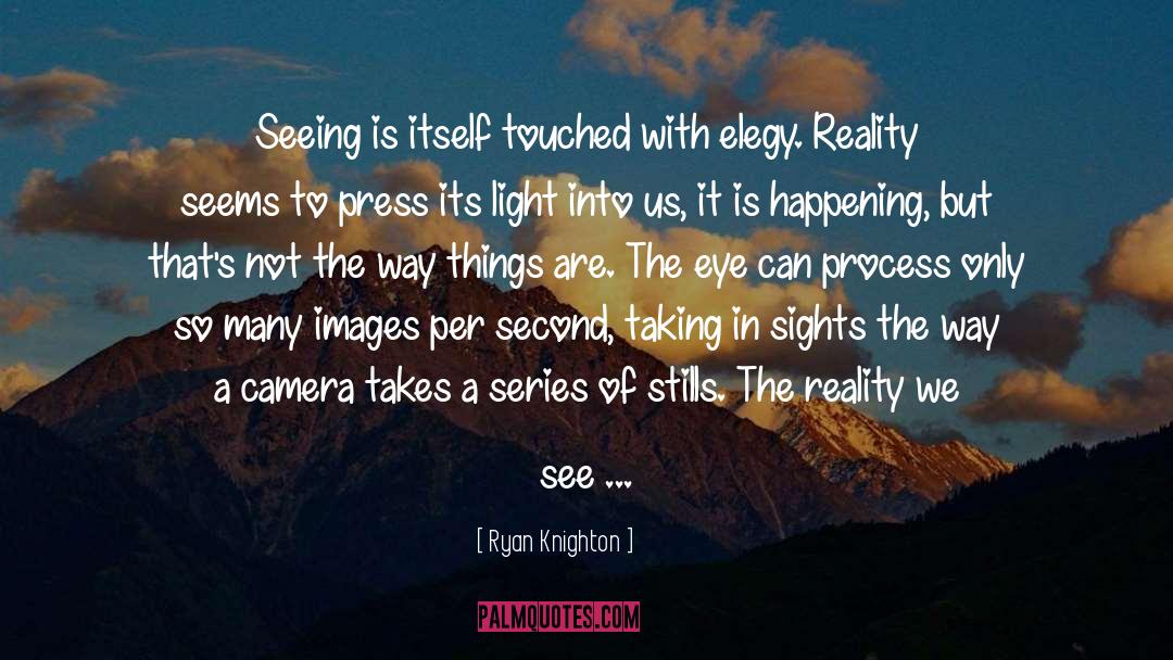 Ryan Knighton Quotes: Seeing is itself touched with