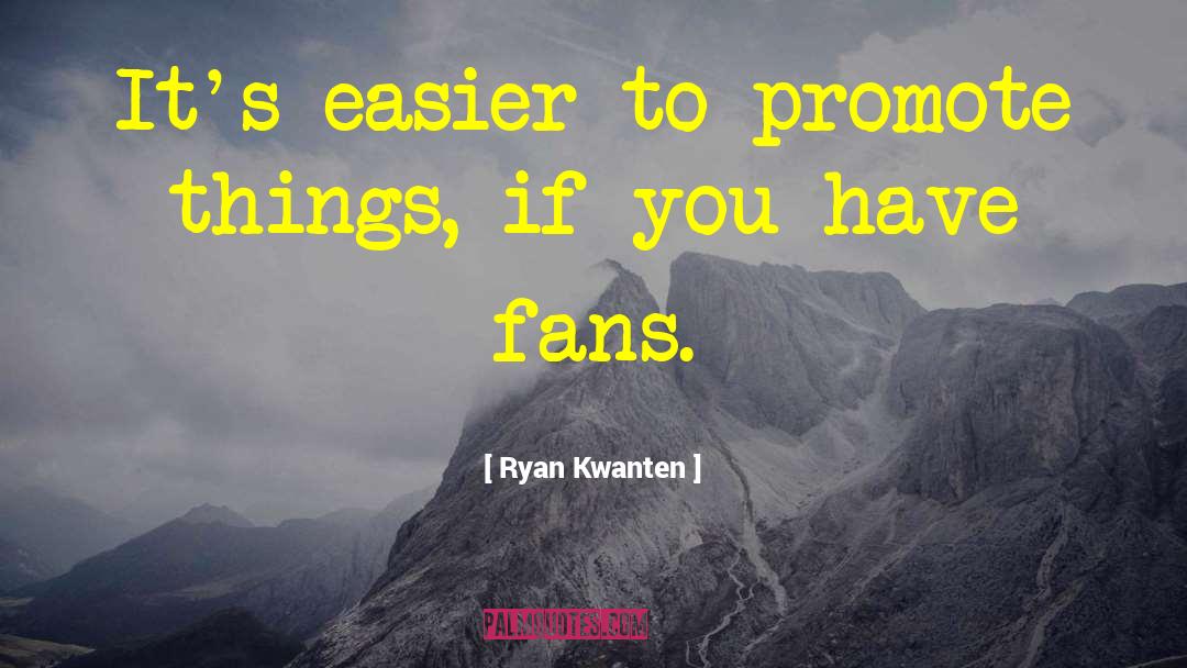 Ryan Kwanten Quotes: It's easier to promote things,