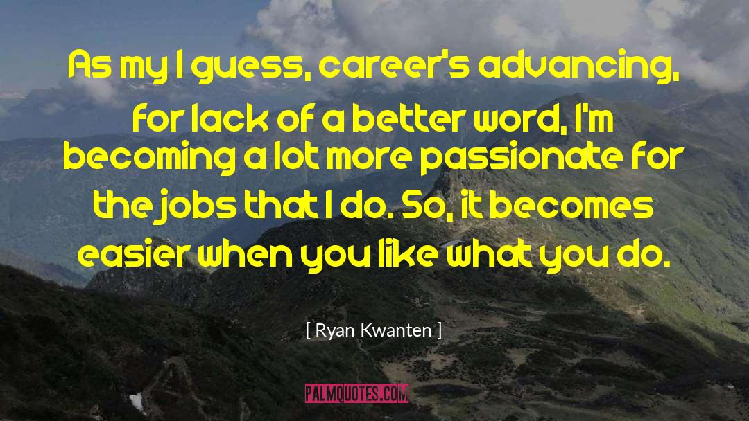 Ryan Kwanten Quotes: As my I guess, career's
