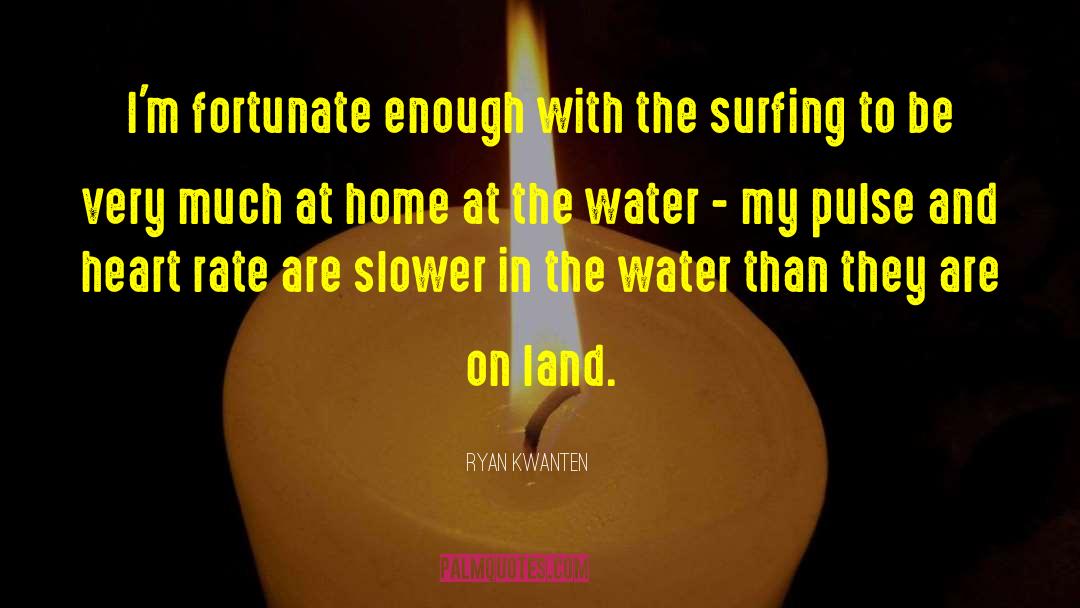 Ryan Kwanten Quotes: I'm fortunate enough with the