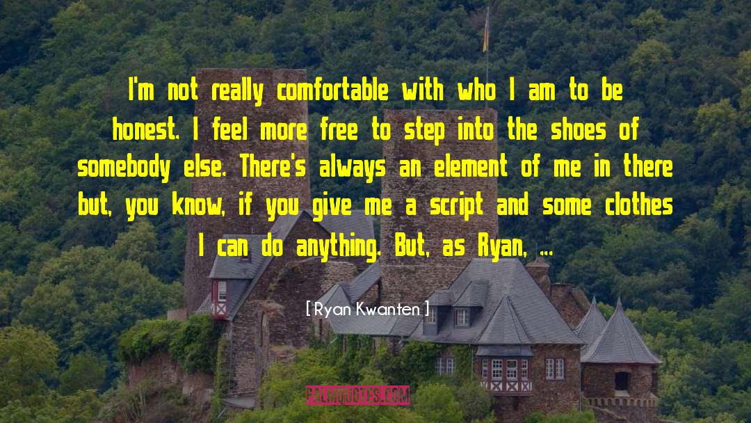 Ryan Kwanten Quotes: I'm not really comfortable with