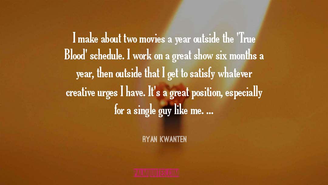 Ryan Kwanten Quotes: I make about two movies