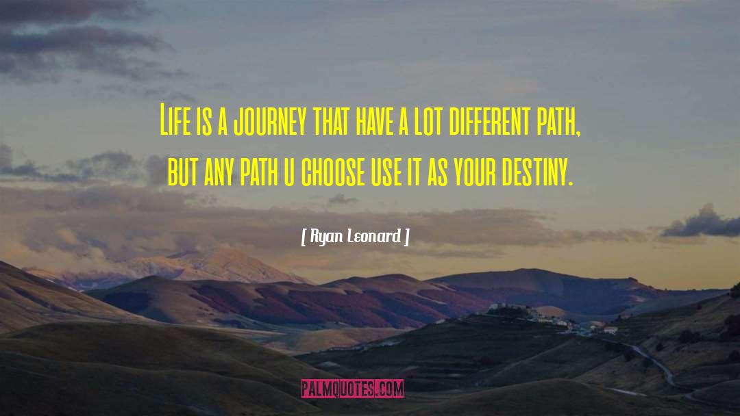 Ryan Leonard Quotes: Life is a journey that
