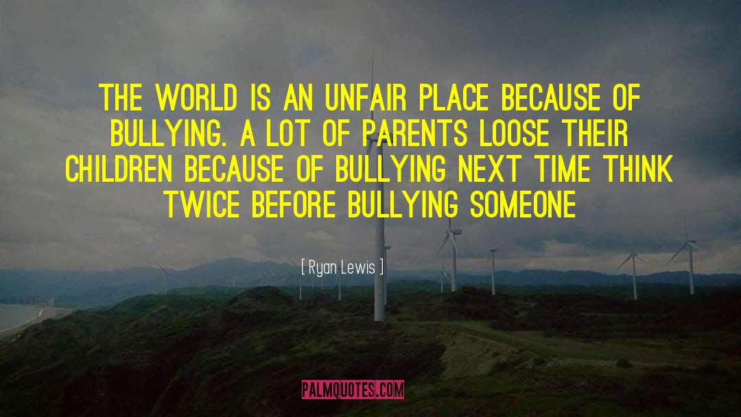 Ryan Lewis Quotes: The world is an unfair