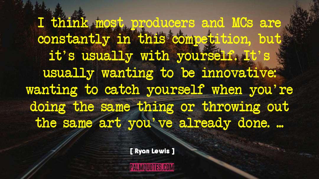 Ryan Lewis Quotes: I think most producers and