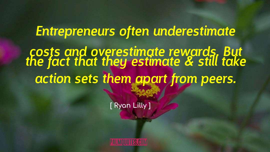 Ryan Lilly Quotes: Entrepreneurs often underestimate costs and