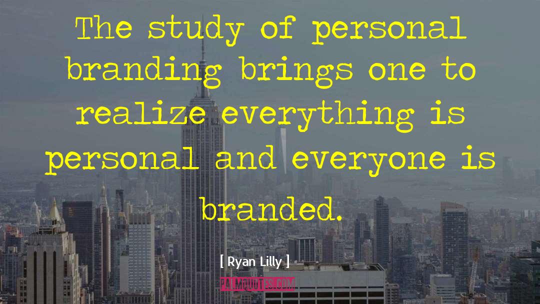 Ryan Lilly Quotes: The study of personal branding