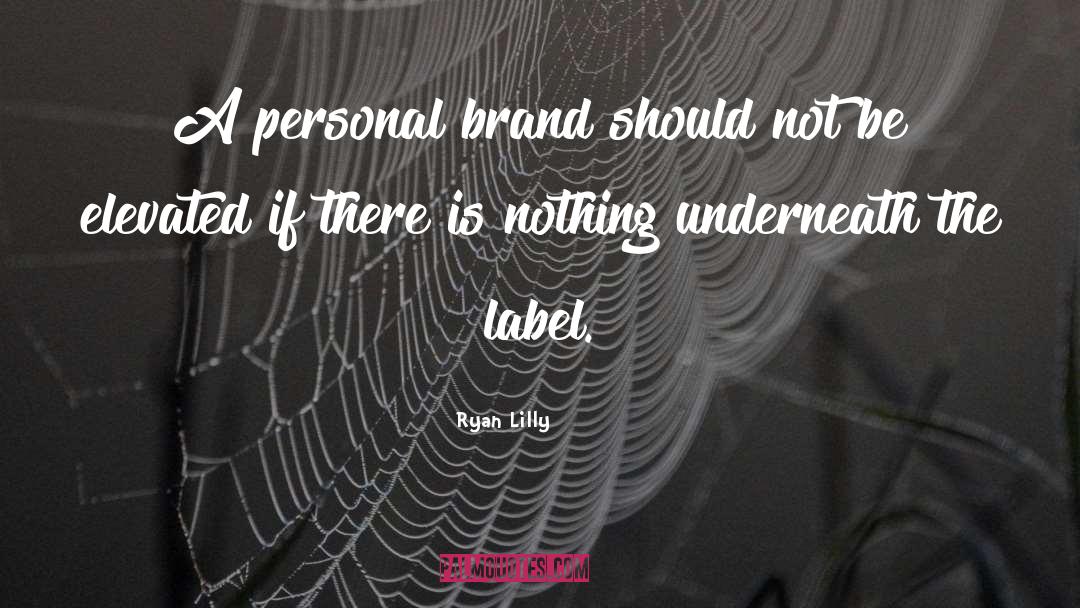 Ryan Lilly Quotes: A personal brand should not