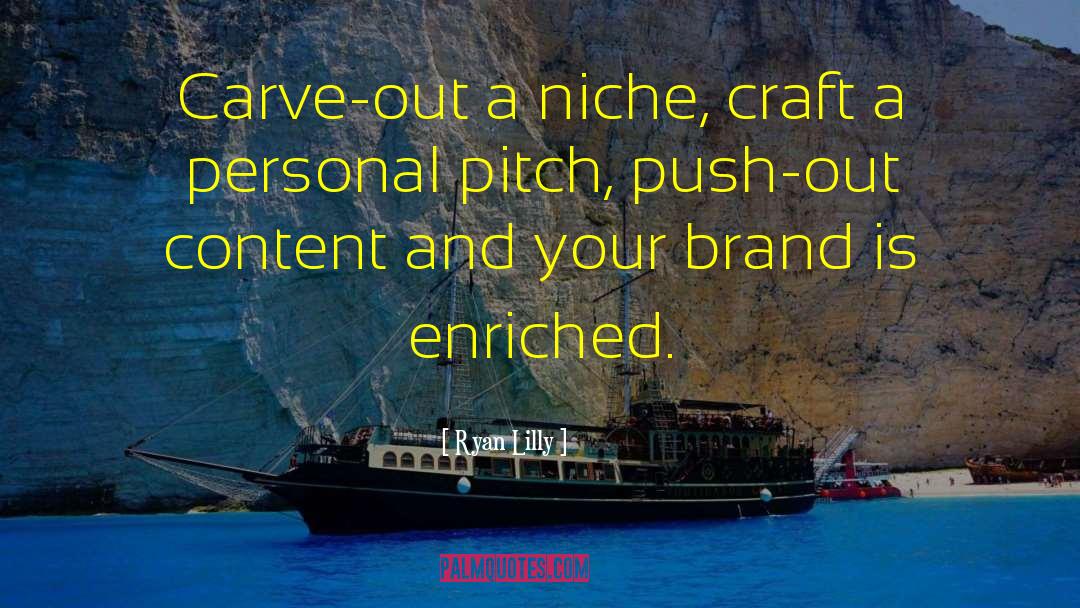 Ryan Lilly Quotes: Carve-out a niche, craft a