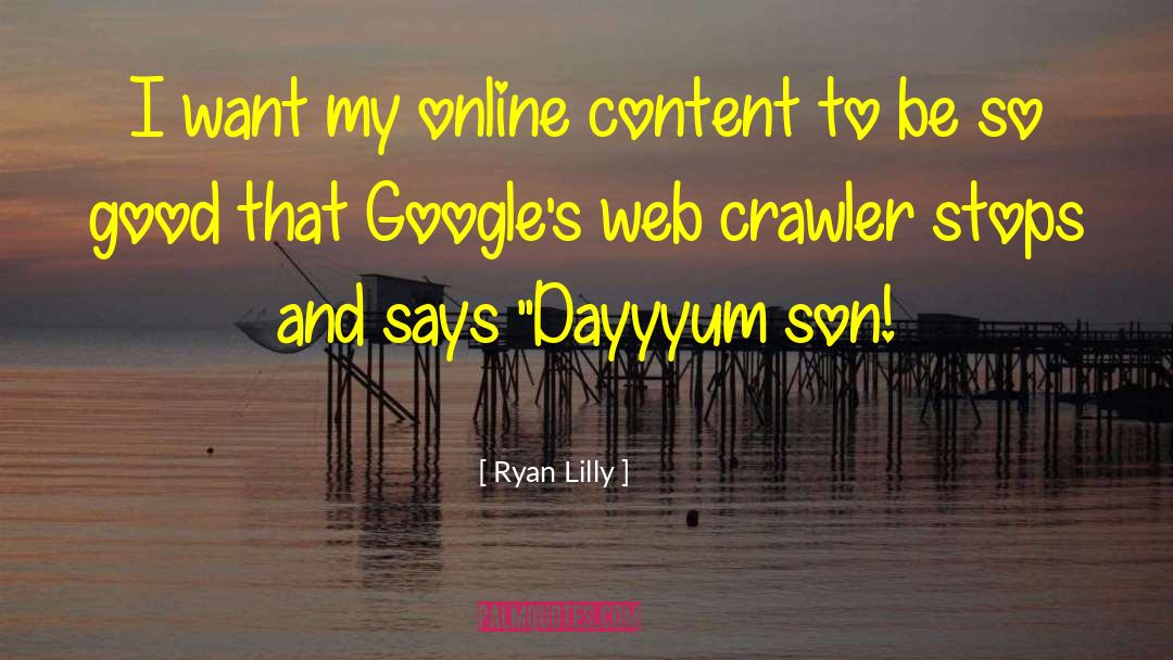 Ryan Lilly Quotes: I want my online content