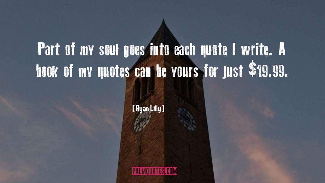 Ryan Lilly Quotes: Part of my soul goes