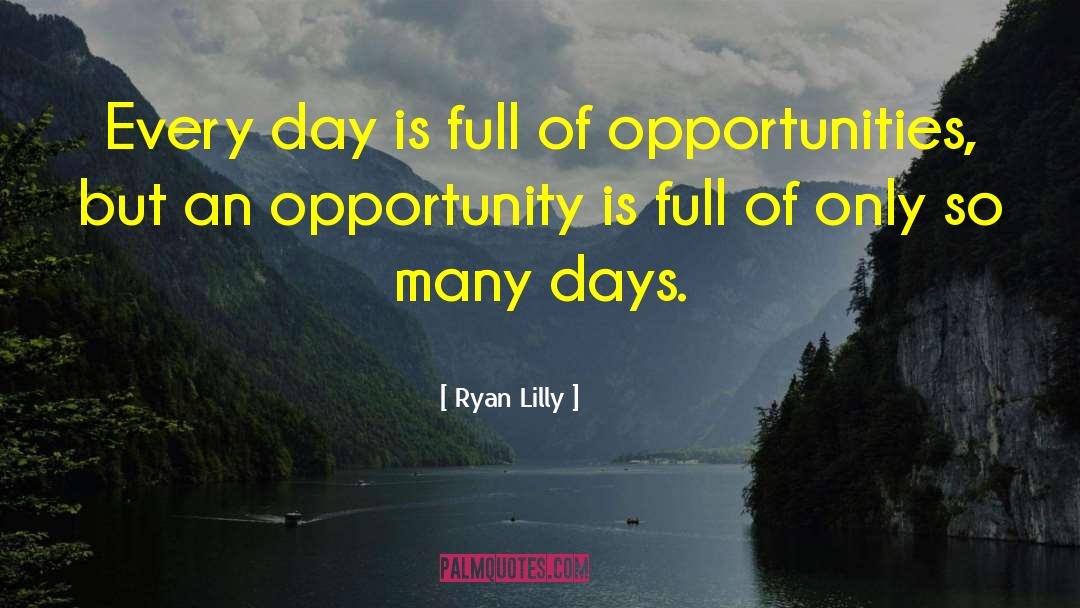 Ryan Lilly Quotes: Every day is full of