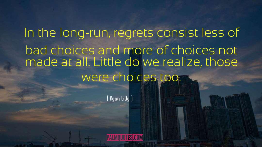 Ryan Lilly Quotes: In the long-run, regrets consist