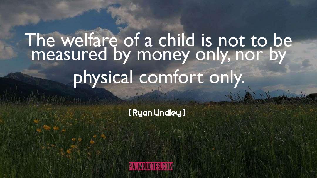 Ryan Lindley Quotes: The welfare of a child