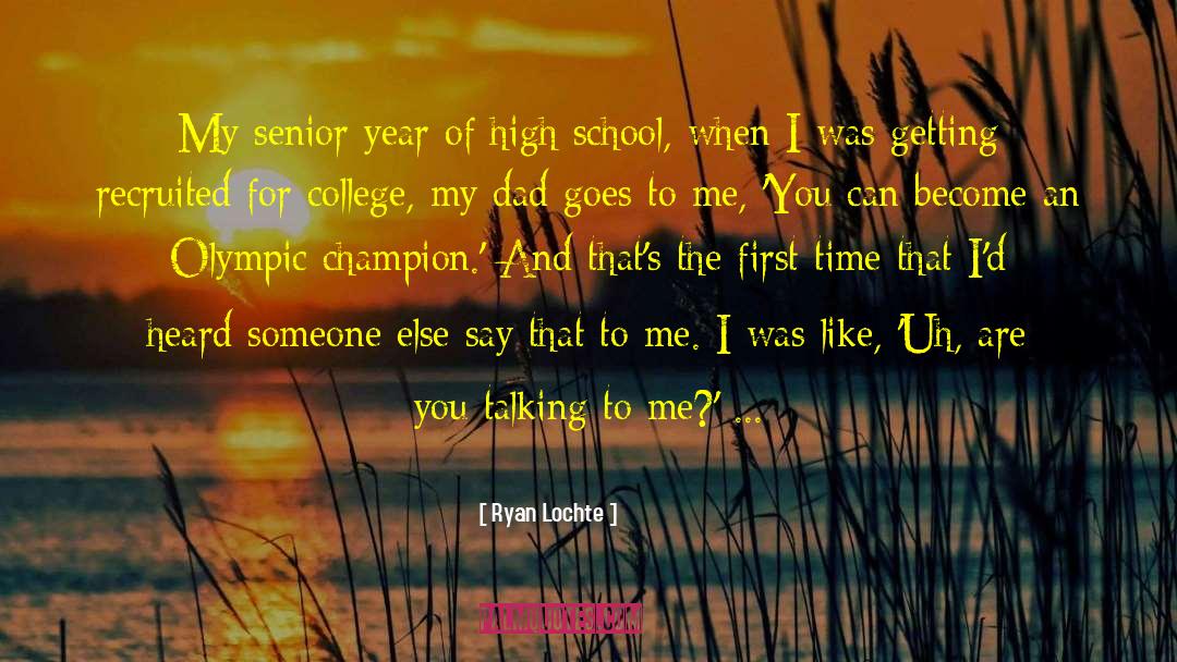 Ryan Lochte Quotes: My senior year of high