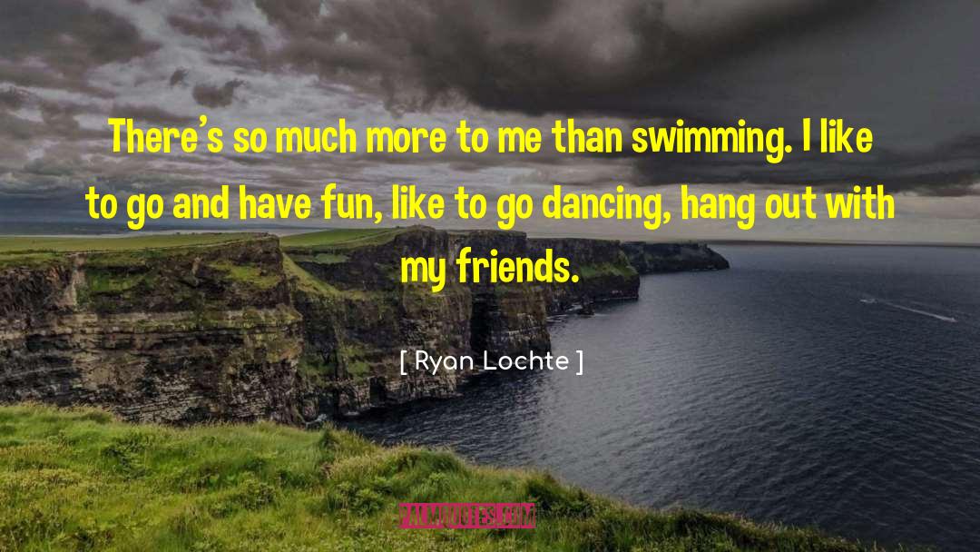 Ryan Lochte Quotes: There's so much more to