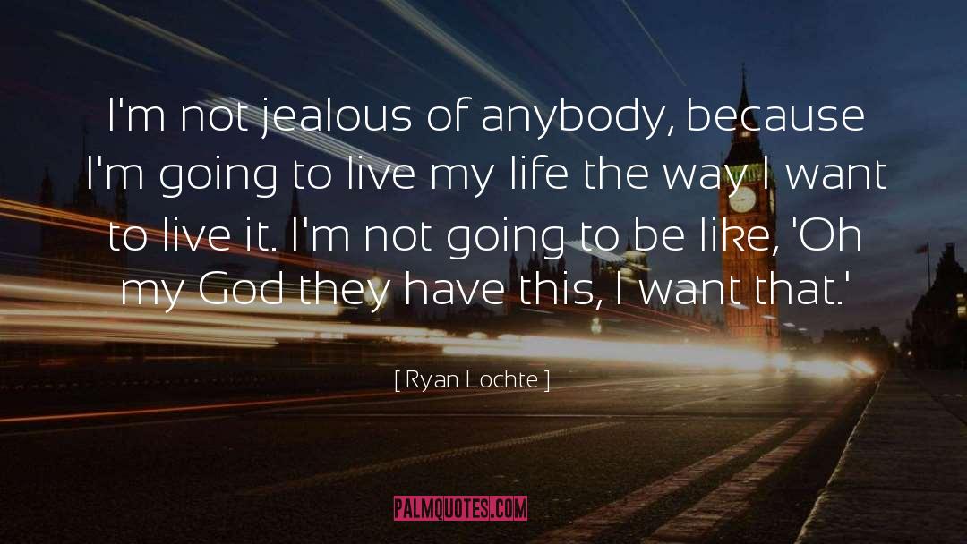 Ryan Lochte Quotes: I'm not jealous of anybody,