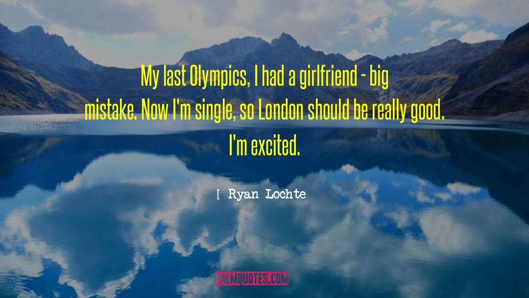 Ryan Lochte Quotes: My last Olympics, I had