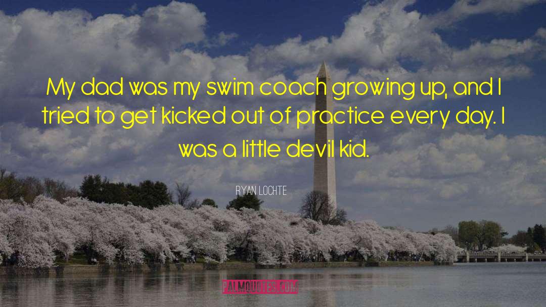 Ryan Lochte Quotes: My dad was my swim