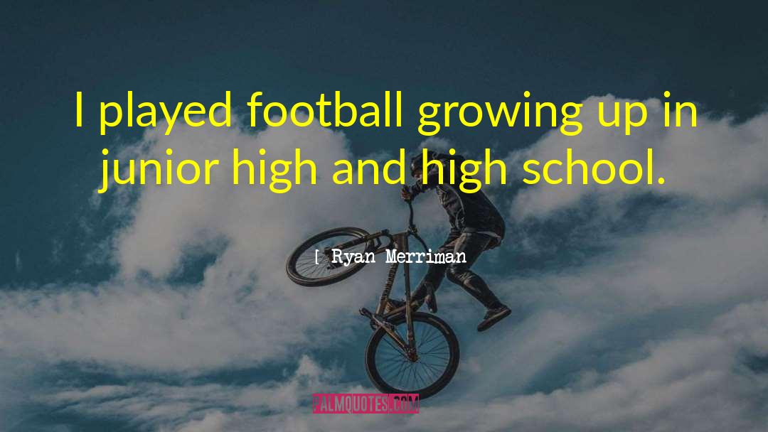 Ryan Merriman Quotes: I played football growing up